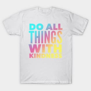 Do All Things With Kindness T-Shirt